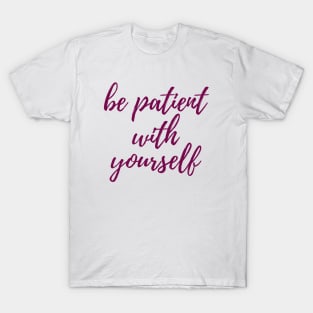 Be Patient T-Shirt